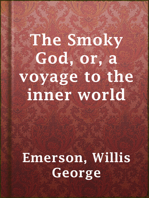 Title details for The Smoky God, or, a voyage to the inner world by Willis George Emerson - Available